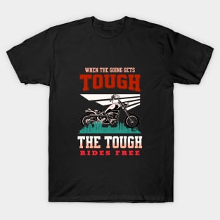 The Tough Rides Free Inspirational Quote Phrase Text T-Shirt